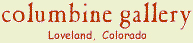 Columbine Gallery Loveland, Colorado