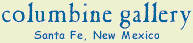 Columbine Gallery, Santa Fe, New Mexico